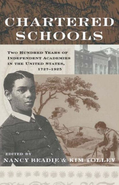 Chartered Schools: Two Hundred Years of Independent Academies in the United States, 1727-1925 / Edition 1