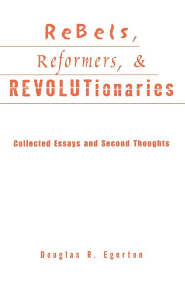 Rebels, Reformers, and Revolutionaries: Collected Essays and Second Thoughts / Edition 1
