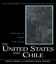 Title: United States and Chile: Coming in From the Cold / Edition 1, Author: David R. Mares