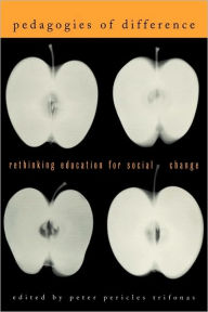 Title: Pedagogies of Difference: Rethinking Education for Social Justice / Edition 1, Author: Peter Pericles Trifonas