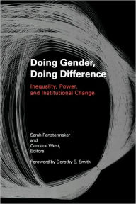 Title: Doing Gender, Doing Difference: Inequality, Power, and Institutional Change / Edition 1, Author: Sarah Fenstermaker