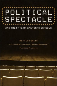 Title: Political Spectacle and the Fate of American Schools / Edition 1, Author: Mary Lee Smith