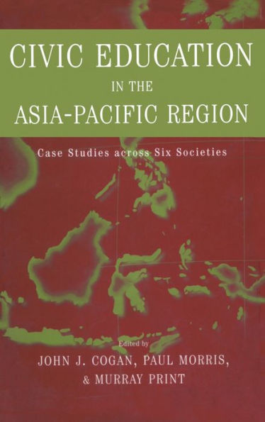 Civic Education in the Asia-Pacific Region: Case Studies Across Six Societies / Edition 1