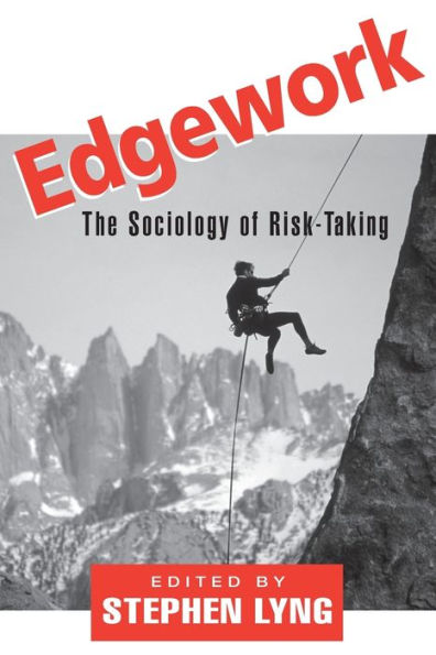 Edgework: The Sociology of Risk-Taking / Edition 1