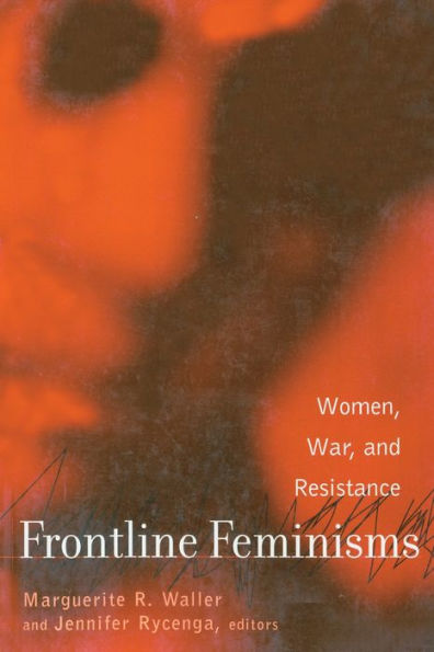 Frontline Feminisms: Women, War, and Resistance