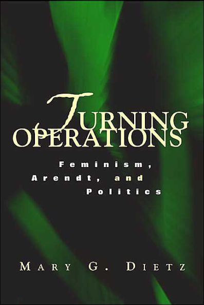 Turning Operations: Feminism, Arendt, Politics / Edition 1