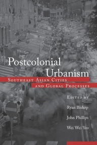 Title: Postcolonial Urbanism: Southeast Asian Cities and Global Processes / Edition 1, Author: Ryan Bishop