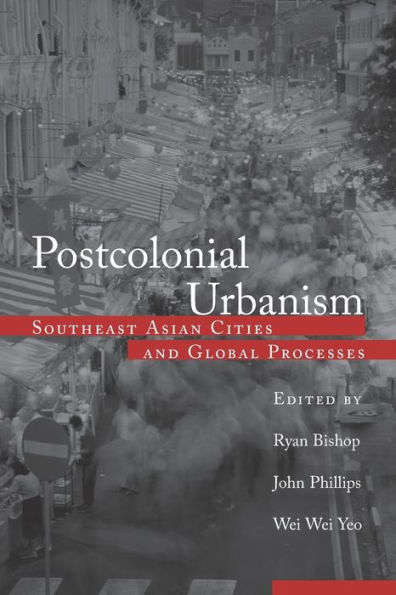 Postcolonial Urbanism: Southeast Asian Cities and Global Processes / Edition 1
