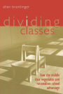 Dividing Classes: How the Middle Class Negotiates and Rationalizes School Advantage / Edition 1