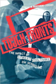Title: Tough Fronts: The Impact of Street Culture on Schooling / Edition 1, Author: L. Janelle Dance