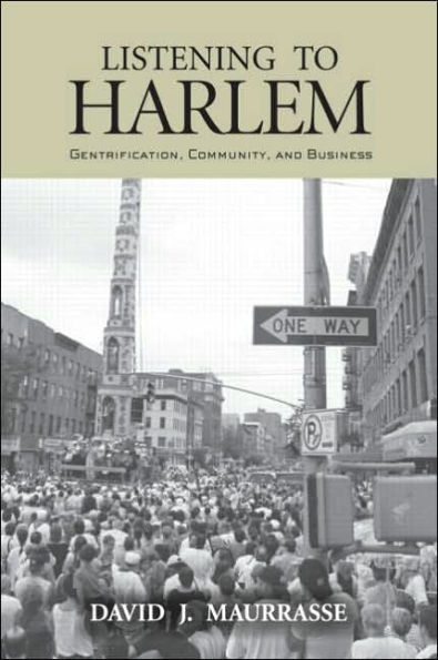 Listening to Harlem: Gentrification, Community, and Business / Edition 1