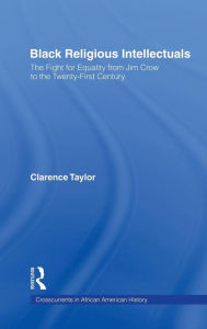 Title: Black Religious Intellectuals: The Fight for Equality from Jim Crow to the 21st Century, Author: Clarence Taylor