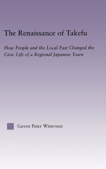 The Renaissance of Takefu: How People and the Local Past Changed the Civic Life of a Regional Japanese Town