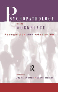 Title: Psychopathology in the Workplace: Recognition and Adaptation / Edition 1, Author: Jay C. Thomas