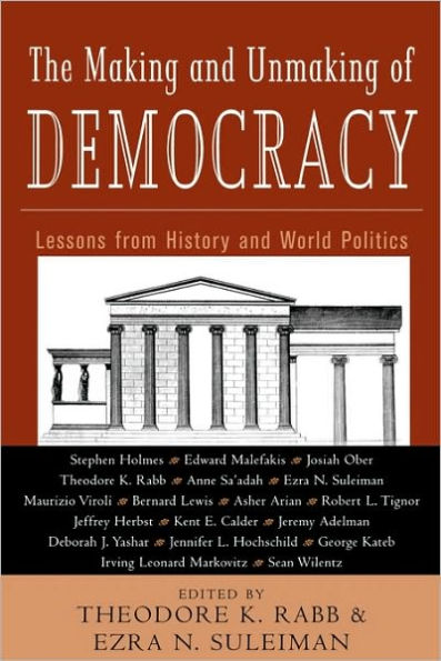 The Making and Unmaking of Democracy: Lessons from History and World Politics / Edition 1