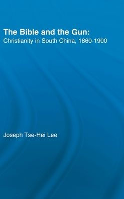 The Bible and the Gun: Christianity in South China, 1860-1900 / Edition 1