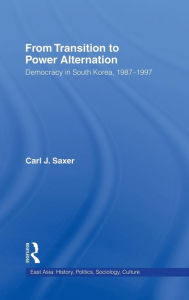 Title: From Transition to Power Alternation: Democracy in South Korea, 1987-1997, Author: Carl Saxer
