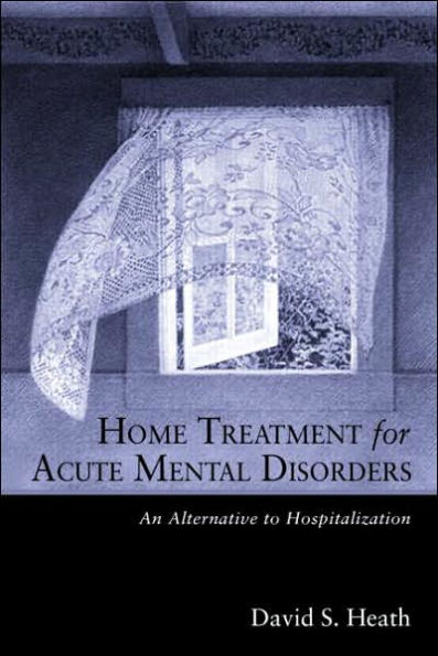 Home Treatment for Acute Mental Disorders: An Alternative to Hospitalization / Edition 1