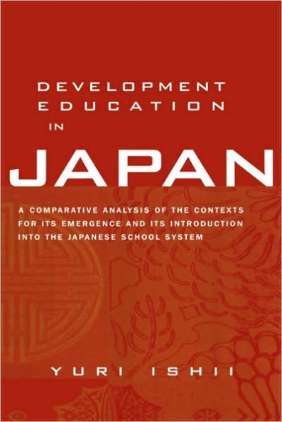 Development Education in Japan: A Comparative Analysis of the Contexts for Its Emergence, and Its Introduction into the Japanese School System / Edition 1