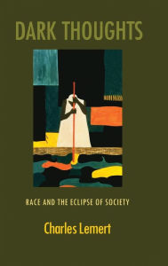 Title: Dark Thoughts: Race and the Eclipse of Society / Edition 1, Author: Charles Lemert