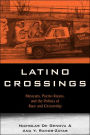 Latino Crossings: Mexicans, Puerto Ricans, and the Politics of Race and Citizenship / Edition 1