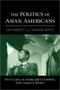 Title: The Politics of Asian Americans: Diversity and Community / Edition 1, Author: Pei-te Lien