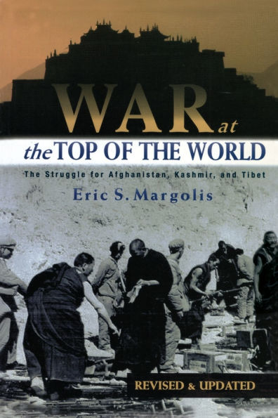 War at the Top of the World: The Struggle for Afghanistan, Kashmir and Tibet