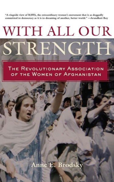 With All Our Strength: The Revolutionary Association of the Women of Afghanistan / Edition 1