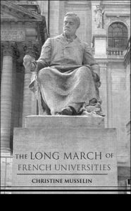 Title: The Long March of French Universities / Edition 1, Author: Christine Musselin
