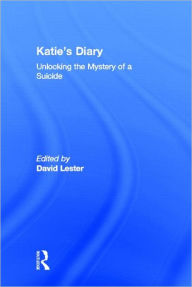 Title: Katie's Diary: Unlocking the Mystery of a Suicide / Edition 1, Author: David Lester