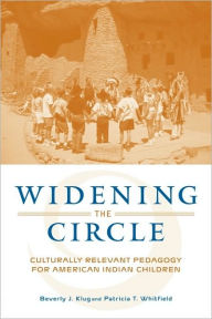 Title: Widening the Circle: Culturally Relevant Pedagogy for American Indian Children / Edition 1, Author: Beverly J. Klug