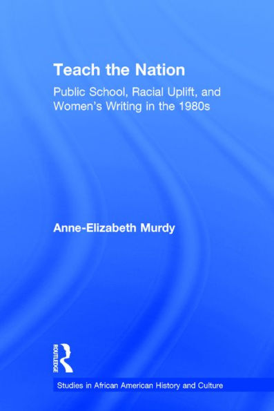 Teach the Nation: Pedagogies of Racial Uplift U.S. Women's Writing 1890s