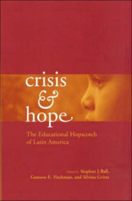 Title: Crisis and Hope: The Educational Hopscotch of Latin America / Edition 1, Author: Gustavo Fischman