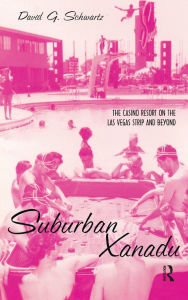 Title: Suburban Xanadu: The Casino Resort on the Las Vegas Strip and Beyond / Edition 1, Author: David G. Schwartz