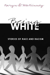 Title: Being White: Stories of Race and Racism / Edition 1, Author: Karyn D. McKinney