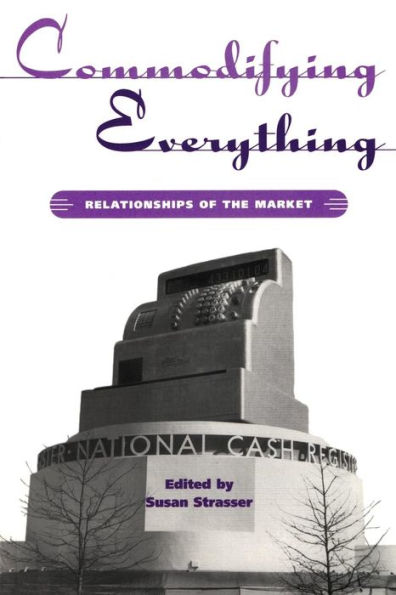 Commodifying Everything: Relationships of the Market