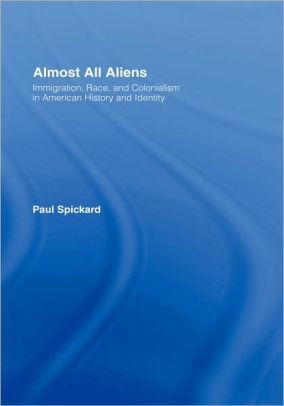 Almost All Aliens: Immigration, Race, and Colonialism in American History and Identity