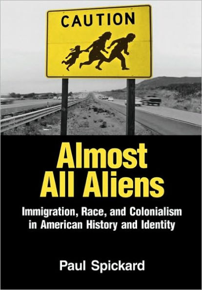 Almost All Aliens: Immigration, Race, and Colonialism in American History and Identity / Edition 1