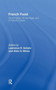 Title: French Food: On the Table, On the Page, and in French Culture / Edition 1, Author: Lawrence R. Schehr