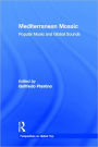 Mediterranean Mosaic: Popular Music and Global Sounds / Edition 1