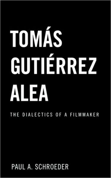 Tomas Gutierrez Alea: The Dialectics of a Filmmaker / Edition 1