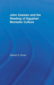 Title: John Cassian and the Reading of Egyptian Monastic Culture / Edition 1, Author: Steven D. Driver