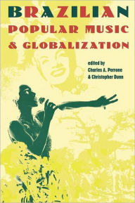 Title: Brazilian Popular Music and Globalization / Edition 1, Author: Charles A. Perrone