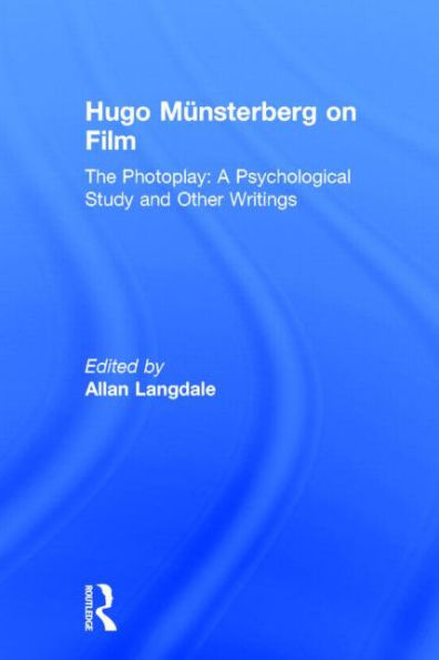 Hugo Munsterberg on Film: The Photoplay: A Psychological Study and Other Writings / Edition 1