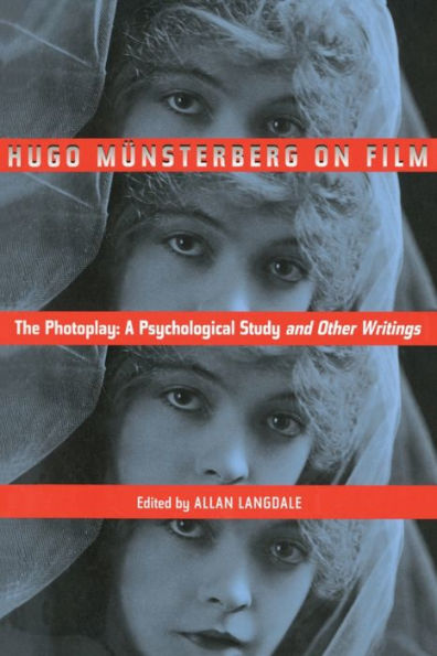 Hugo Munsterberg on Film: The Photoplay: A Psychological Study and Other Writings