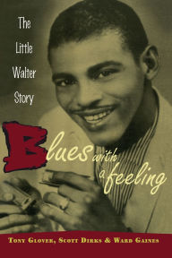 Title: Blues with a Feeling: The Little Walter Story, Author: Tony Glover