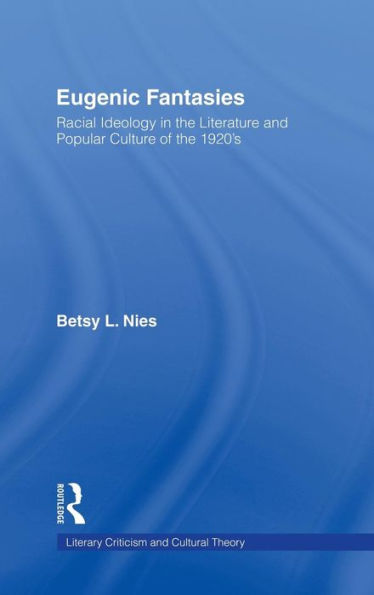 Eugenic Fantasies: Racial Ideology in the Literature and Popular Culture of the 1920's