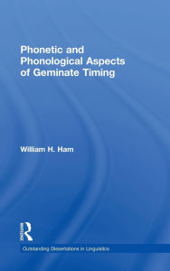 Title: Phonetic and Phonological Aspects of Geminate Timing / Edition 1, Author: William Ham