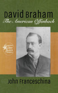 Title: David Braham: The American Offenbach / Edition 1, Author: John Franceschina