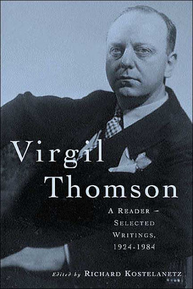 Virgil Thomson: A Reader: Selected Writings, 1924-1984